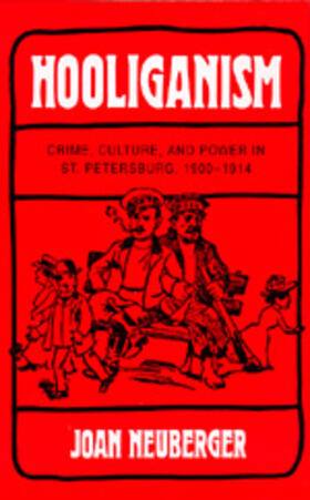 Neuberger |  Hooliganism - Crime, Culture & Power Inst Petersburg, 1900-1914 | Buch |  Sack Fachmedien