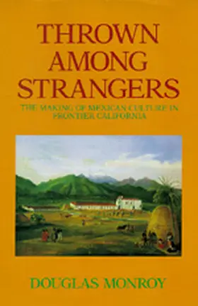 Monroy |  Thrown Among Strangers - The Making of Mexican Culture in Frontier California | Buch |  Sack Fachmedien