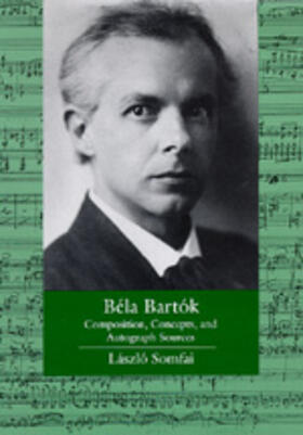Somfai |  Béla Bartók - Composition, Concepts, & Autograph Sources | Buch |  Sack Fachmedien