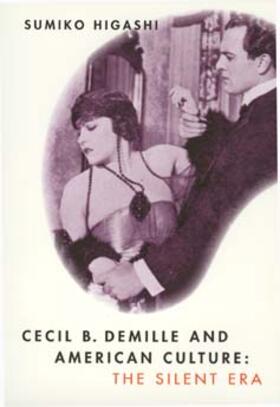 Higashi |  Cecil B. Demille & American Culture - The Silent Era (Paper) | Buch |  Sack Fachmedien