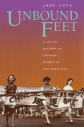 Yung |  Unbound Feet - A Social History of Chinese Women in San Francisco | Buch |  Sack Fachmedien