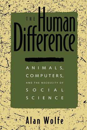 Wolfe |  The Human Difference: Animals, Computers, and the Necessity of Social Science | Buch |  Sack Fachmedien