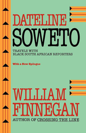 Finnegan |  Dateline Soweto: Travels with Black South African Reporters, with a New Epilogue | Buch |  Sack Fachmedien