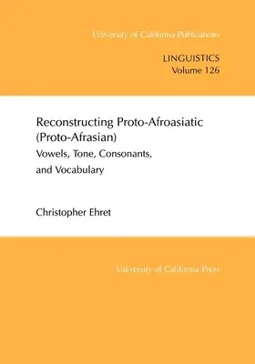 Ehret |  Reconstructing Proto-Afroasiatic (Proto-Afrasian) - Vowels, Tone, Consonants & Vocabulary | Buch |  Sack Fachmedien