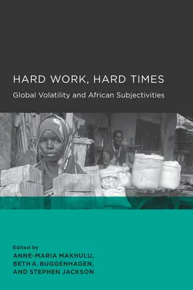 Makhulu / Buggenhagen / Jackson |  Hard Work, Hard Times - Global Volatility and African Subjectives | Buch |  Sack Fachmedien