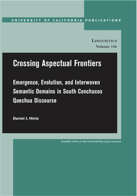 Hintz |  Crossing Aspectual Frontiers - Emergence, Evolution, and Interwoven Semantic Domains in South Conchucos Quechua Discourse V1 | Buch |  Sack Fachmedien
