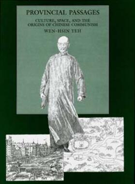 Yeh |  Provincial Passages: Culture, Space, and the Origins of Chinese Communism | Buch |  Sack Fachmedien