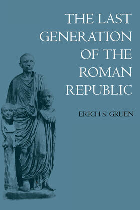 Gruen |  Last Generation of the Roman Republic | Buch |  Sack Fachmedien