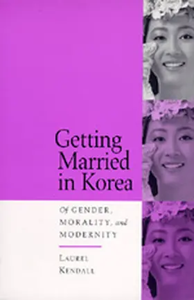 Kendall |  Getting Married in Korea: Of Gender, Morality, & Modernity | Buch |  Sack Fachmedien