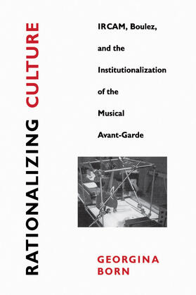 Born |  Rationalizing Culture - Ircam, Boulez & the Institutionalization of the Musical Avant-Garde (Paper) | Buch |  Sack Fachmedien