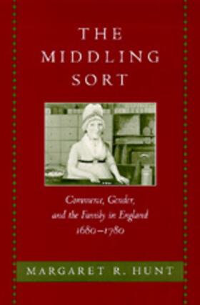 Hunt |  The Middling Sort - Commerce, Gender & the Family in England 1680-1780 | Buch |  Sack Fachmedien