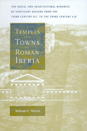 Mierse |  Temples & Towns in Roman Iberia - The Social & Architectural Dynamics of Sanctuary Designs, from the Third Century B | Buch |  Sack Fachmedien