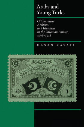 Kayali |  Arabs & Young Turks - Ottomanism, Arabism & Islamism in the Ottoman Empire, 1908-1918 (Paper) | Buch |  Sack Fachmedien