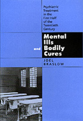 Braslow |  Mental Ills & Bodily Cures - Psychiatric Treatment in the First Half of the Twentieth Century | Buch |  Sack Fachmedien