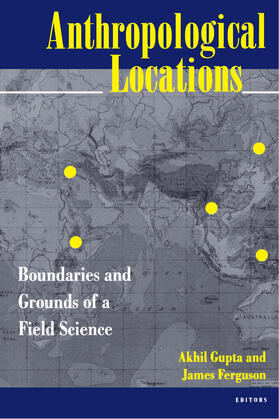 Gupta / Ferguson |  Anthropological Locations - Boundaries & Grounds of a Field Science (Paper) | Buch |  Sack Fachmedien