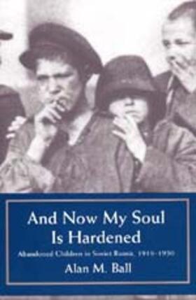 Ball |  And Now My Soul is Hardened - Abandoned Children in Soviet Russia, 1918-1930 (Paper) | Buch |  Sack Fachmedien