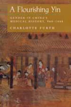 Furth |  A Flourishing Yin: Gender in China's Medical History: 960-1665 | Buch |  Sack Fachmedien