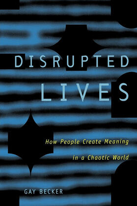 Becker |  Disrupted Lives - How People Create Meaning in a Chaotic World (Paper) | Buch |  Sack Fachmedien