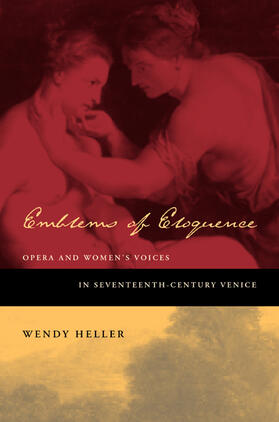Heller |  Emblems of Eloquence - Opera and Women&#8242;s Voices in  Seventeenth-Century Venice | Buch |  Sack Fachmedien