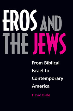 Biale |  Eros & the Jews - From Biblical Israel to Contemporary America | Buch |  Sack Fachmedien