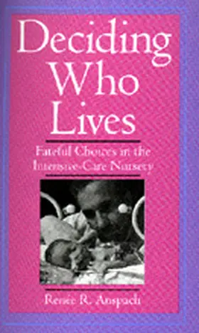 Anspach |  Deciding Who Lives - Fateful Choices in the Intensive Care Nursery (Paper) | Buch |  Sack Fachmedien