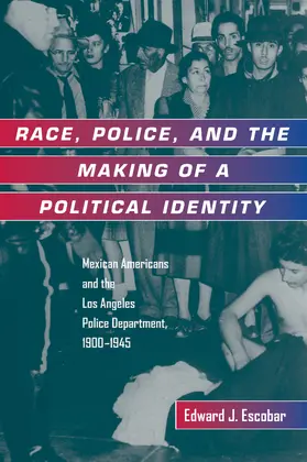 Escobar |  Race, Police, and the Making of a Political Identity: Mexican Americans and the Los Angeles Police Department, 1900-1945 | Buch |  Sack Fachmedien