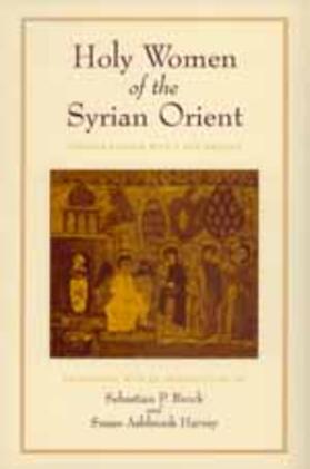 Translated from the Syriac and with an introduction by Sebastian P. Brock and Susan Ashbrook Harvey |  Holy Women of the Syrian Orient | Buch |  Sack Fachmedien