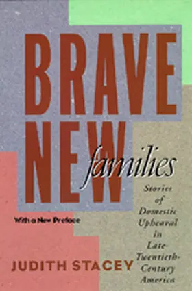 Stacey |  Brave New Families: Stories of Domestic Upheaval in Late-Twentieth-Century America | Buch |  Sack Fachmedien