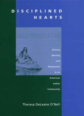 O’Nell |  Disciplined Hearts - History of Identity, & Depression in an American Indian Community (Paper) | Buch |  Sack Fachmedien