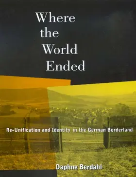 Berdahl |  Where the World Ended - Re-Unification & Identity in the German Borderland (Paper) | Buch |  Sack Fachmedien