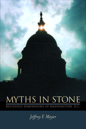 Meyer |  Myths in Stone - Religious Dimensions of Washington D.C. | Buch |  Sack Fachmedien