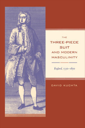 Kuchta |  The Three-Piece Suit and Modern Masculinity: England, 1550-1850 | Buch |  Sack Fachmedien