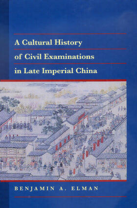Elman |  A Cultural History of Civil Examinations in Late Imperial China | Buch |  Sack Fachmedien