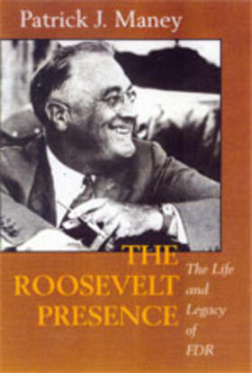 Maney |  The Roosevelt Presence - The The Life and Legacy of FDR | Buch |  Sack Fachmedien