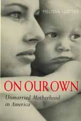 Ludtke |  On Our Own - Unmarried Motherhood in America | Buch |  Sack Fachmedien