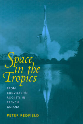 Redfield |  Space in the Tropics - From Convicts to Rockets in  French Guiana | Buch |  Sack Fachmedien