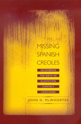 McWhorter |  The Missing Spanish Creoles - Recovering the Birth of Plantation Contact Languages | Buch |  Sack Fachmedien