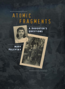 Palevsky |  Atomic Fragments - A Daughter&#8242;s Questions | Buch |  Sack Fachmedien