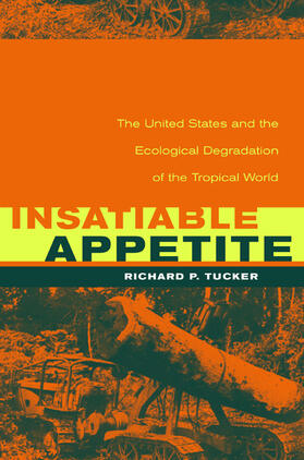 Tucker |  Insatiable Appetite - The United States & the Ecological Degradation of the Tropical World | Buch |  Sack Fachmedien
