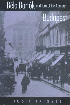 Frigyesi |  Bela Bartok & Turn-of-the-Century Budapest | Buch |  Sack Fachmedien