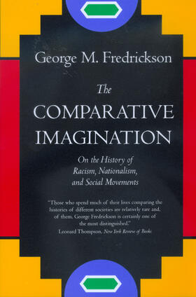 Fredrickson |  The Comparative Imagination - On the History of Racism, Nationalism & Social Movements | Buch |  Sack Fachmedien