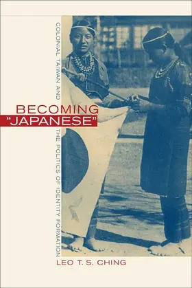 Ching |  Becoming Japanese - Colonial Taiwan & the Politics of Identity Formation | Buch |  Sack Fachmedien