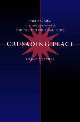 Mastnak |  Crusading Peace - Christendom, the Muslim World & Western Political Order | Buch |  Sack Fachmedien