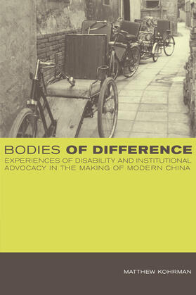 Kohrman |  Bodies of Difference - Experiences of Disability and Institutional Advocacy in the Making of Modern  China | Buch |  Sack Fachmedien