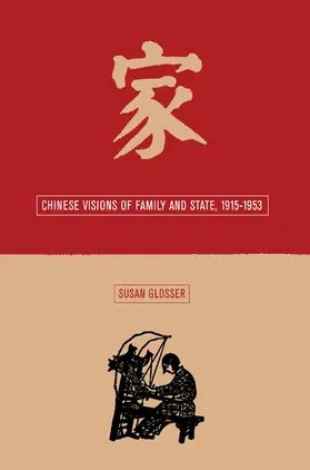 Glosser |  Chinese Visions of Family & State 1915 - 1953 | Buch |  Sack Fachmedien