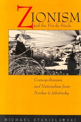 Stanislawski |  Zionism & the Fin De Siecle - Cosmopolitanism & Nationalism from Nordau to Jabotinsky | Buch |  Sack Fachmedien