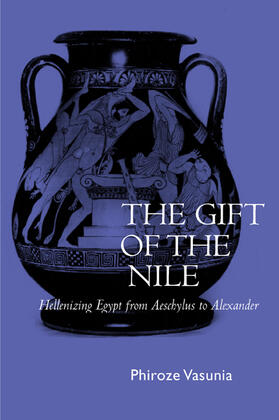 Vasunia |  The Gift of the Nile - Hellenizing Egypt from Aeschylus to Alexander | Buch |  Sack Fachmedien
