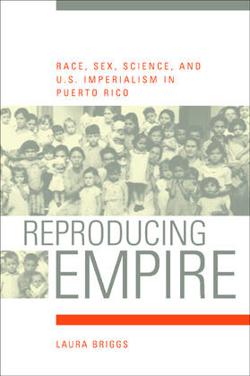 Briggs |  Reproducing Empire - Race, Sex, Science & U.S. Imperialism in Puerto Rico | Buch |  Sack Fachmedien