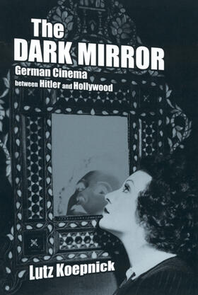 Koepnick |  The Dark Mirror - German Cinema Between Hitler & Hollywood | Buch |  Sack Fachmedien