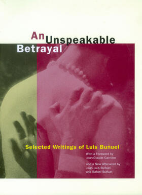 Bunuel / Buñuel |  An Unspeakable Betrayal - Selected Writings of Luis Bunuel | Buch |  Sack Fachmedien
